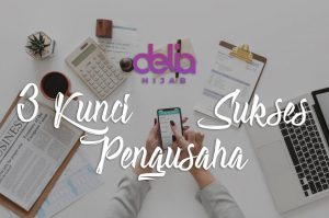 Delia Hijab Sukabumi - 3 Kunci Pengusaha Sukses - Pekerjaan Idaman