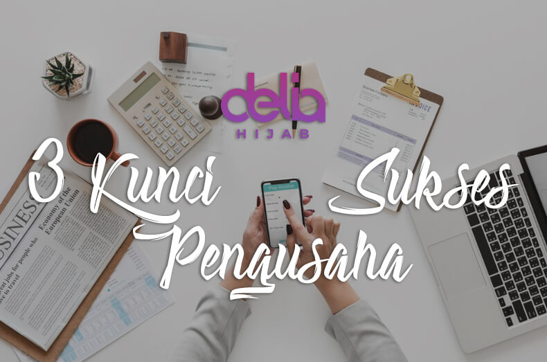 Delia Hijab Sukabumi - 3 Kunci Pengusaha Sukses - Pekerjaan Idaman