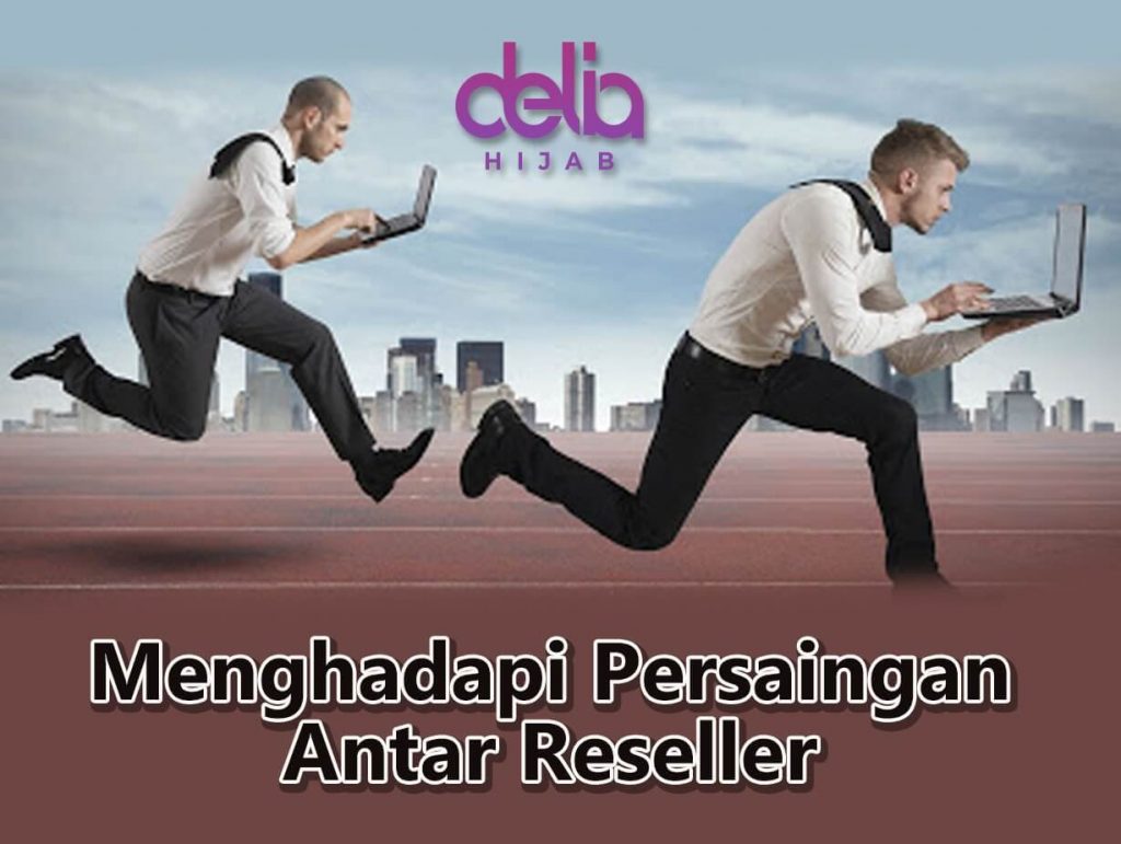 Delia Hijab Sukabumi - 7 Tips Menghadapi Persaingan Bisnis Reseller