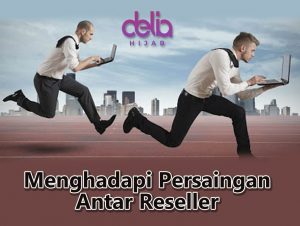 Delia Hijab Sukabumi - 7 Tips Menghadapi Persaingan Bisnis Reseller