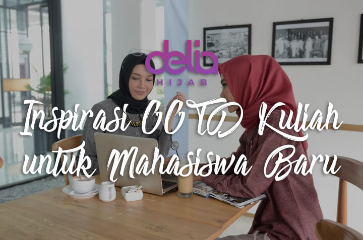 Delia Hijab Sukabumi - Maba Wajib Tahu - Inspirasi OOTD Kuliah untuk Mahasiswa Baru