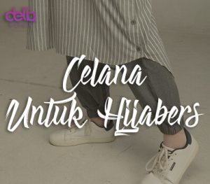Delia Hijab - Tips Tampil Modis dengan Celana untuk Hijabers - Celana Jogger - Celana Palazzo - Celana Kulot