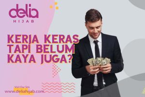 Delia Hijab - Baju Gamis Modern - Sudah Kerja Keras Tapi Belum Kaya Juga - Tips Menjadi Orang Sukses - Tips Menjadi Orang Kaya - Tips Sukses Menjadi Orang Kaya