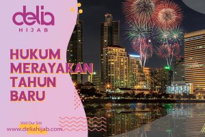 Delia Hijab – Baju Muslim Casual - Hukum Merayakan Malam Tahun Baru Masehi - Perayaan Tahun Baru Masehi