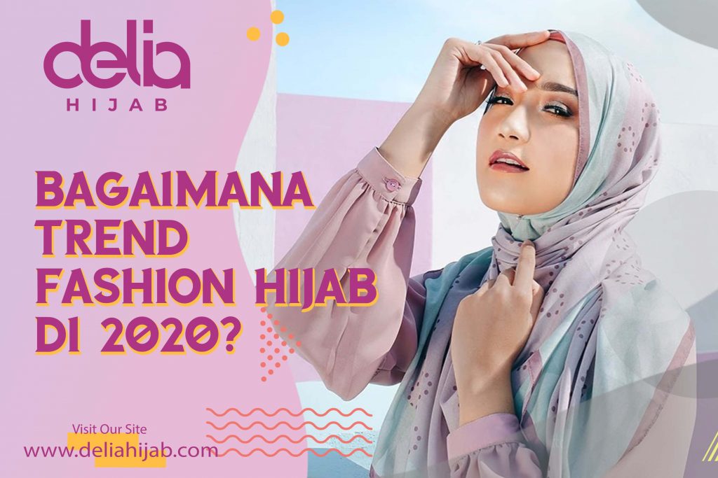 Delia Hijab – Hijab Sukabumi – Baju Muslim Casual – Bagaimana Trend Hijab di 2020 yang akan Hits