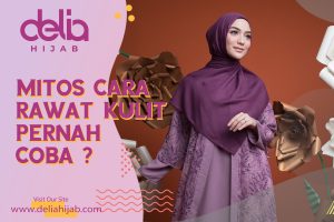 Delia Hijab Sukabumi – Baju Muslim Casual – Baju Gamis Modern – Baju Gamis Model Sekarang - Gamis Syari Modis – Baju Gamis Murah dan Cantik - Mitos Tips Merawat Kulit Supaya Sehat