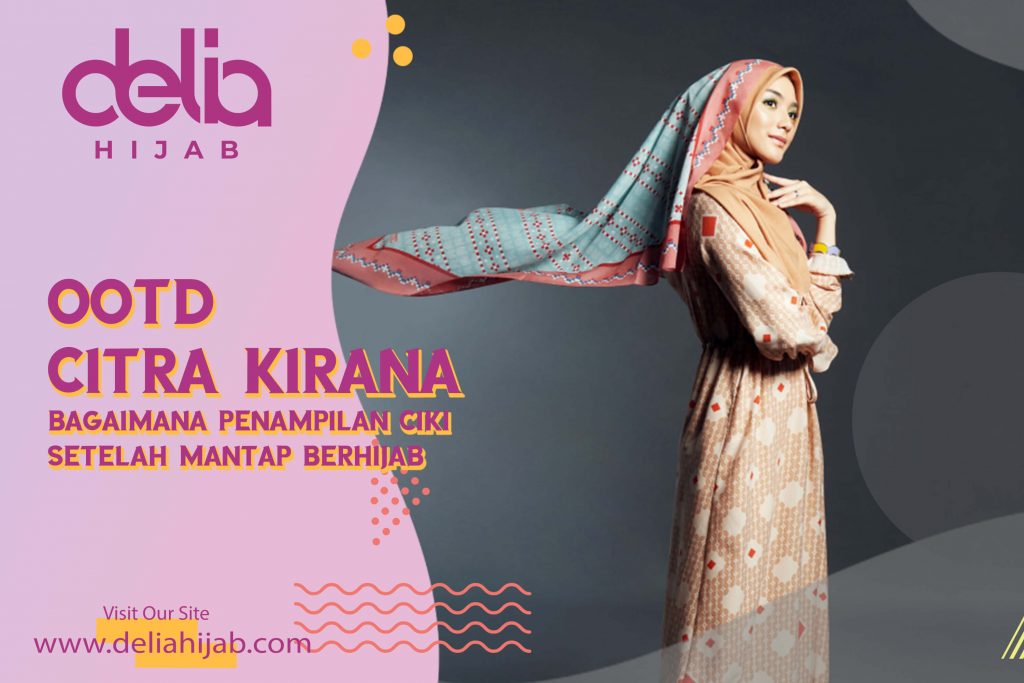 Delia Hijab – Baju Muslim Casual – Hijab Sukabumi - Gaya Berpakaian dan OOTD Citra Kirana Setelah Berhijab