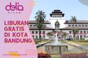 Delia Hijab Cianjur – Baju Muslim Sukabumi – Baju Gamis Modern – Tempat Liburan di Bandung – Tempat Wisata di Bandung – Tempat Nongkrong di Bandung – Wisata Hemat Bahkan Gratis