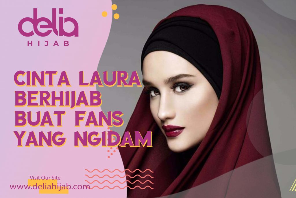 Delia Hijab Sukabumi – Baju Gamis Modern – Ciri Orang Hamil Muda – Tanda Tanda Orang Hamil Muda – Agama Cinta Laura Kiehl – Foto Cinta Laura Berhijab untuk Fans yang Ngidam saat Hamil