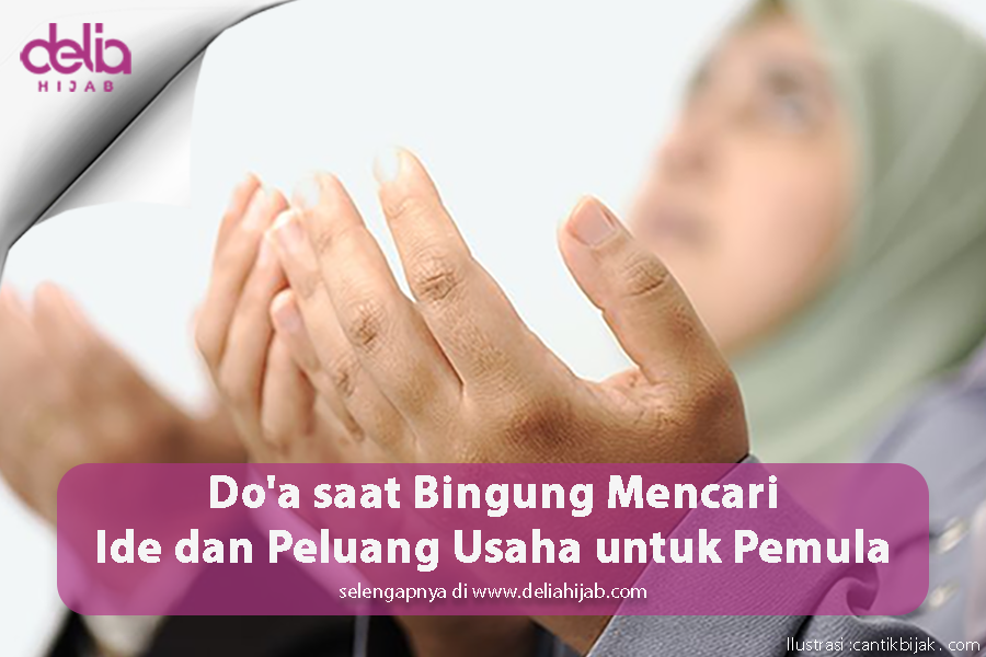Keyword : Do'a saat Bingung Mencari Ide dan Peluang Usaha untuk Pemula - Cara Menjadi Pengusaha Pemula - Ide Jualan Kekinian Modal Kecil - Ide Bisnis Kreatif di Dunia