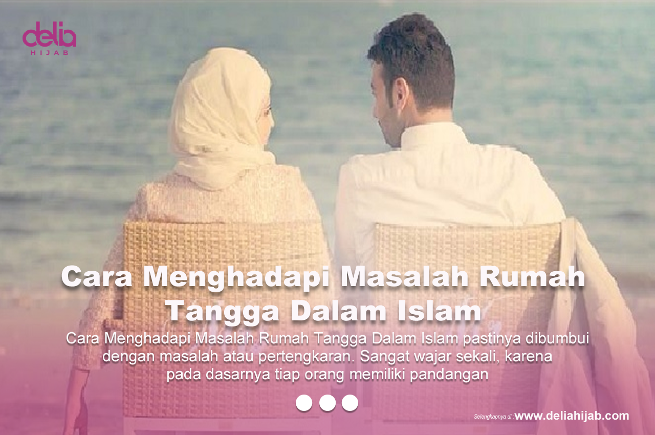 Cara Menghadapi Masalah Rumah Tangga Dalam Islam - Delia Hijab